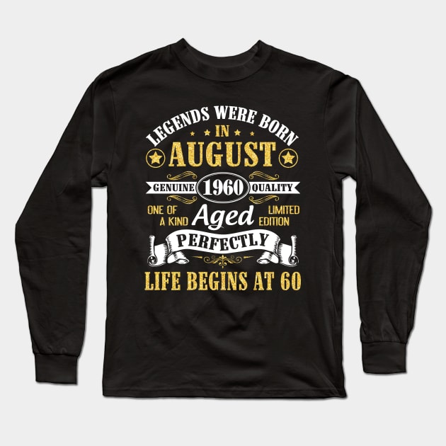 Legends Were Born In August 1960 Genuine Quality Aged Perfectly Life Begins At 60 Years Old Birthday Long Sleeve T-Shirt by bakhanh123